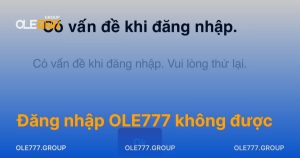 Đăng Nhập OLE777 Không Được