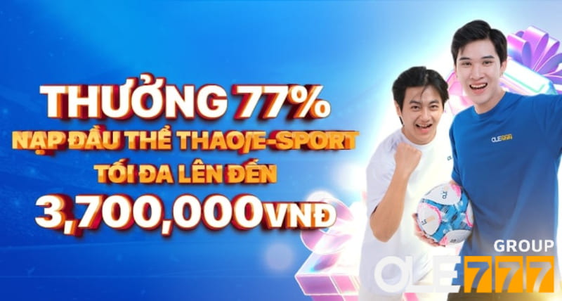 Thưởng thêm 77% cho lần nạp tiền đầu tiên tại thể thao/e-sports